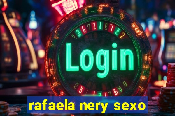 rafaela nery sexo